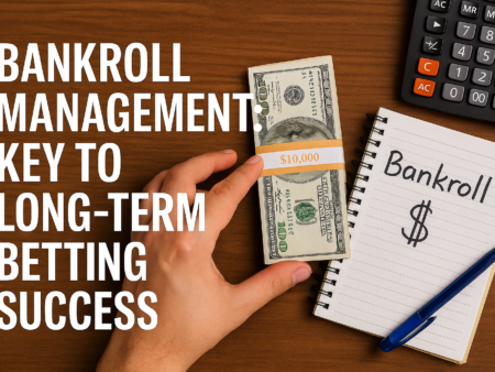 Bankroll Management – The Key to Long-Term Betting Success for UK Punters