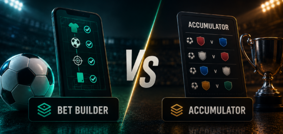 Bet Builder vs Accumulator: What’s the Difference?