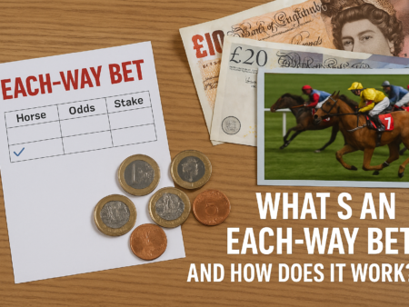 Each-Way Bets Explained – How They Work, When to Use Them & Top UK Sportsbooks