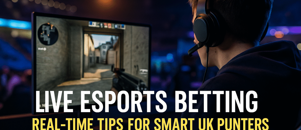 🎮 Live Esports Betting – Real-Time Tips for Smart UK Punters