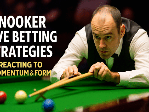 🎱 Snooker Live Betting Strategies – Reacting to Momentum & Form